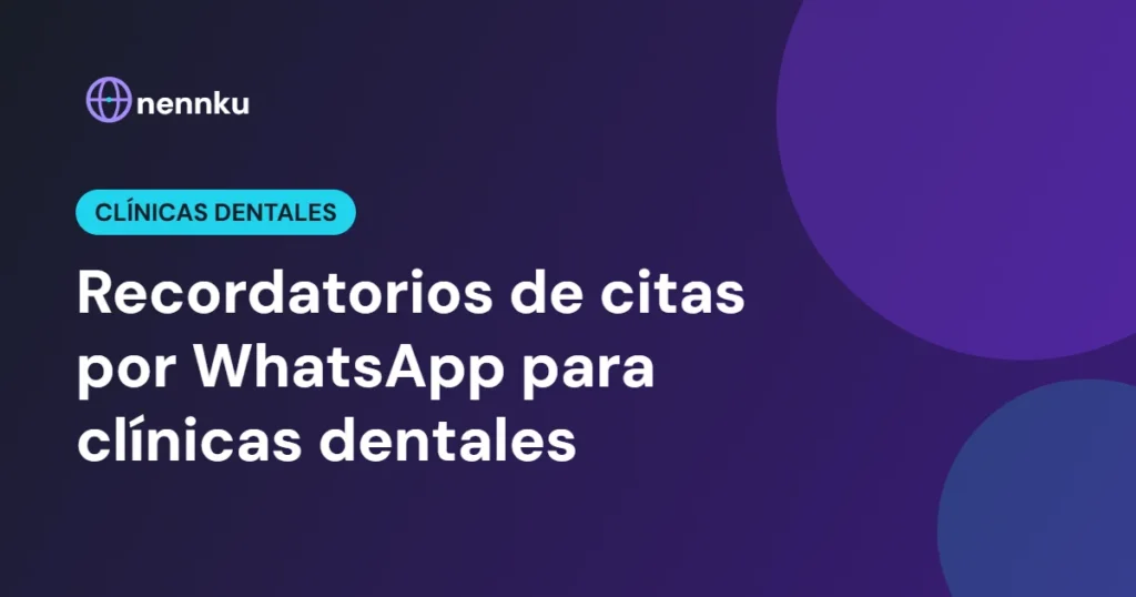 Recordatorios de citas por WhatsApp para clínicas dentales